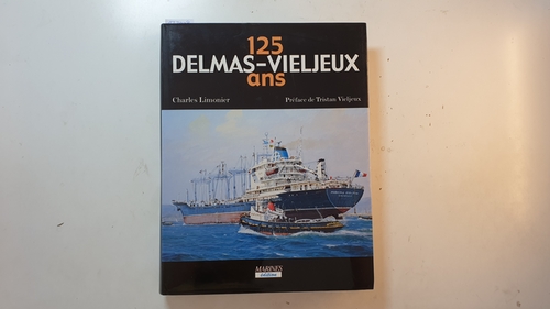 Limonie, Charles  Les 125 ans du groupe Delmas-Vieljeux, 1867-1991. Tome I, Histoire de la flotte 