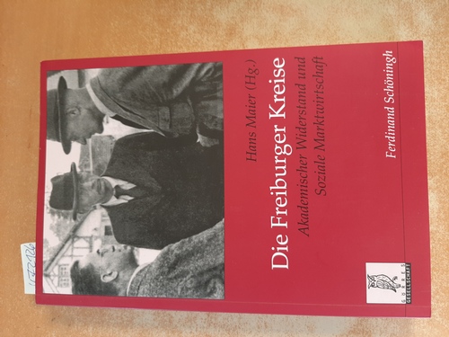 Maier, Hans, 1931- [Hrsg.]  Die Freiburger Kreise : Akademischer Widerstand und Soziale Marktwirtschaft 