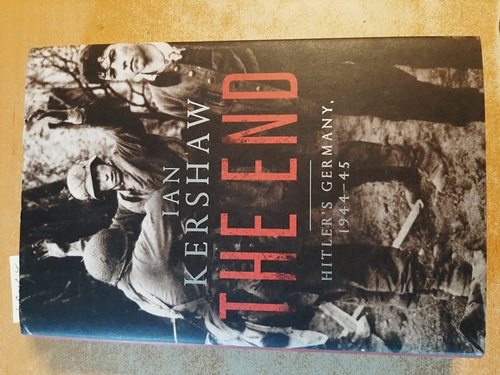 Kershaw, Ian  The end : Hitler's Germany, 1944 - 1945 
