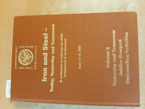 Bertil Berg ; Mona Toll  Iron & steel: today, yesterday and tomorrow ; the following papers were presented at a Conference to Celebrate the 250th Anniversary of Jernkontoret, Stockholm, 11 - 14 June 1997 / Stockholm 