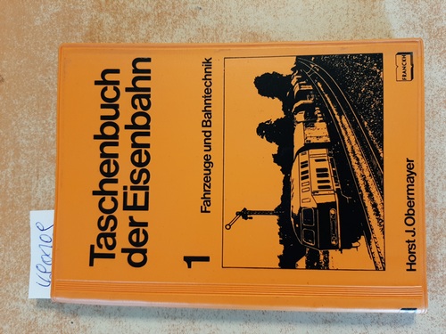 Obermayer, Horst J.  Taschenbuch der Eisenbahn - Teil:  1.,  Fahrzeuge und Bahntechnik 