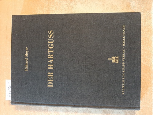 Meyer, Richard  Der Hartguss : ein Handbuch für den Praktiker und Studierenden 