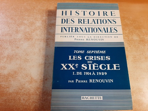RENOUVIN (Pierre )  Histoire des Relations internationales-Tome 7ème: Les Crises du XXèmesiècle.-I. de 1914 à 1929 