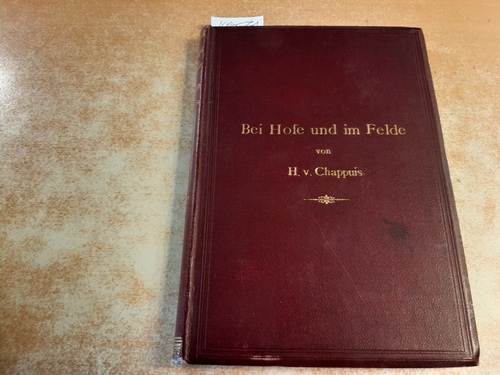 Chappuis, Hermann von  Bei Hofe und im Felde - Lebenserinnerungen 