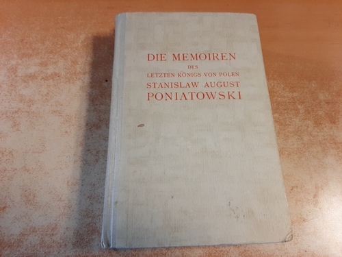 Stanislaw August II., Polen, König  Die Memoiren des letzten Königs von Polen Die Memoiren des letzten Königs von Polen 