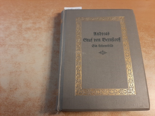 Redern, H. von  Andreas Graf von Bernstorff. Ein Lebensbild nach seinen Briefen und persönlichen Aufzeichnungen. Mit 9 Abbildungen 