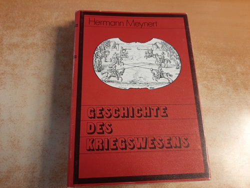 Meynert, Hermann  Geschichte des Kriegswesens und der Heerverfassungen in Europa 