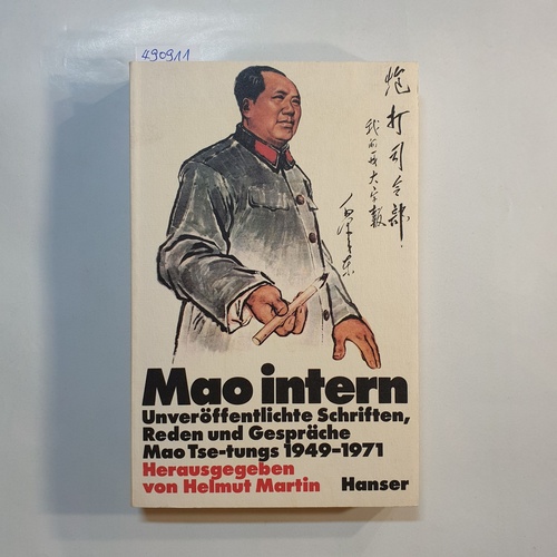 Mao, Zedong ; Helmut Martin [Hrsg.]  Mao intern : unveröffentl. Schriften, Reden u. Gespräche Mao Tsê-tungs, 1949-1971 
