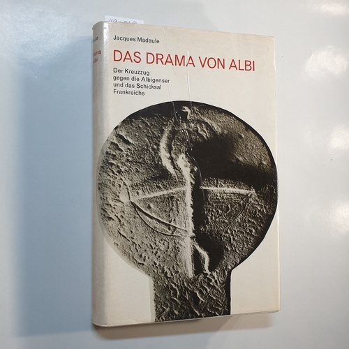 Madaule, Jacques  Das Drama von Albi : Der Kreuzzug gegen d. Albigenser u.d. Schicksal Frankreichs 