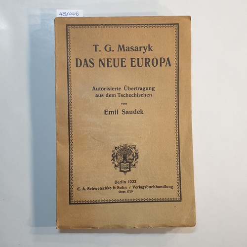 Masaryk, T. G.  Das neue Europa : der slavische Standpunkt; Autor. Übertr. aus d. Tschechischen von Emil Saudek 