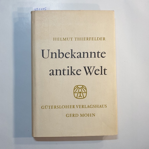 Thierfelder, Helmut  Unbekannte antike Welt : Eine Darstellung nach Papyrusurkunden 