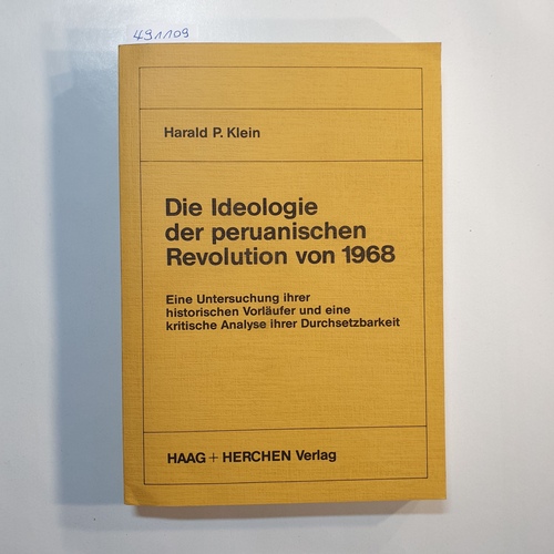 Klein, Harald P.  Die Ideologie der peruanischen Revolution von 1968 : e. Unters. ihrer histor. Vorläufer u.e. krit. Analyse ihrer Durchsetzbarkeit 