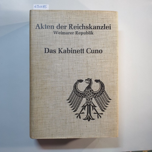 Harbeck, Karl-Heinz (Bearb.)  Akten der Reichskanzlei: Weimarer Republik. / Das Kabinett Cuno : 22. Nov. 1922 - 12. Aug. 1923 