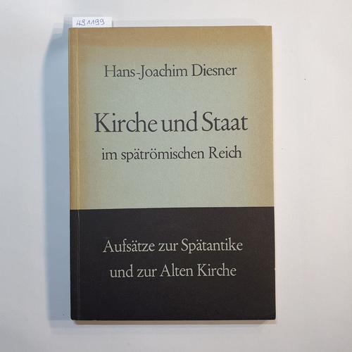 Diesner, Hans-Joachim  Kirche und Staat im spätrömischen Reich : Aufsätze zur Spätantike u. zur Geschichte d. alten Kirche 