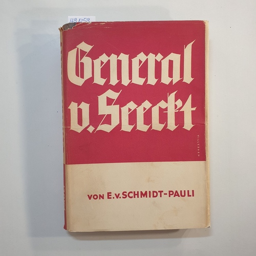 Edgar v. Schmidt-Pauli  General v. Seeckt. Lebensbild eines deutschen Soldaten 