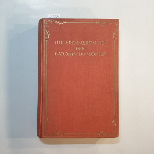 Klarwill, Ernst  Die Erinnerungen der Baronin du Montet (Wien-Paris, 1795-1858) 