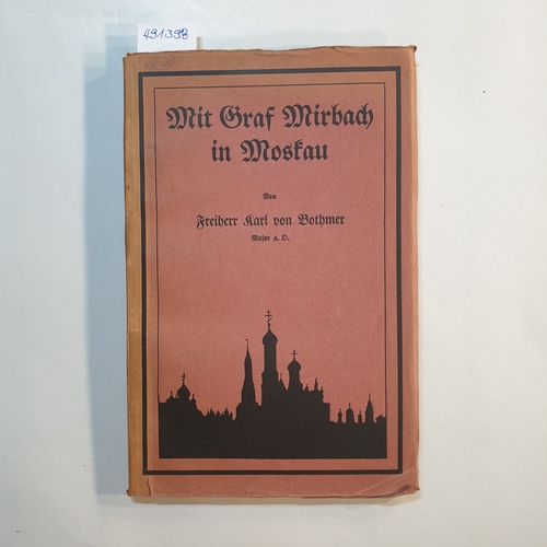Bothmer, Karl von  Mit Graf Mirbach in Moskau : Tagebuch-Aufzeichnungen und Aktenstücke vom 19. April bis 24. Aug. 1918 