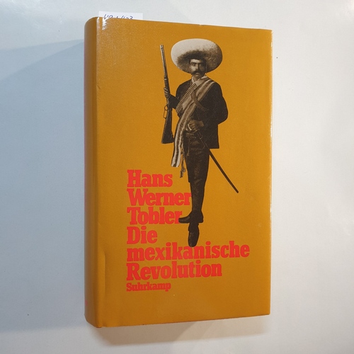 Tobler, Hans Werner  Die mexikanische Revolution : gesellschaftl. Wandel u. polit. Umbruch, 1876 - 1940 