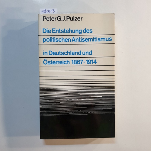 Pulzer, Peter G. J.,  Die Entstehung des politischen Antisemitismus in Deutschland und Österreich 1867 bis 1914 