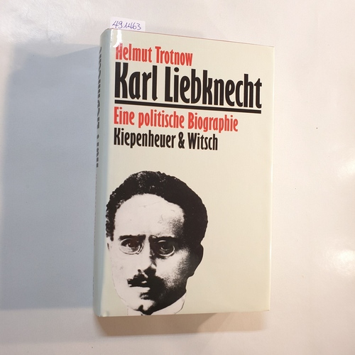 Trotnow, Helmut  Karl Liebknecht. Eine politische Biographie. 