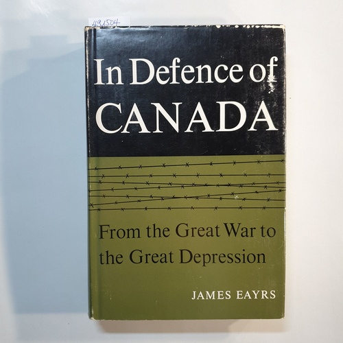 James Eayrs  In defence of Canada: From the Great War to the Great Depression 