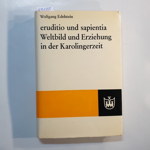 Wolfgang Edelstein  eruditio und sapientia. Weltbild und Erziehung in der Karolingerzeit. Untersuchungen zu Alcuins Briefen 