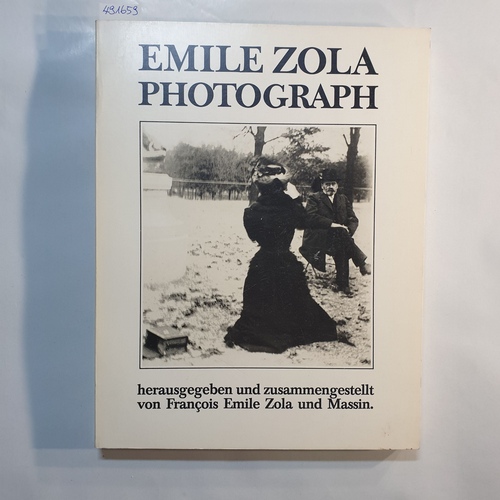 Zola, Emile  Emile Zola, Photograph : eine Autobiographie in 480 Bildern 