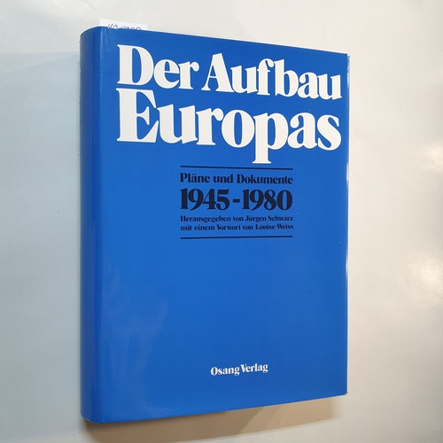 Schwarz, Jürgen (Hrsg.)  Der Aufbau Europas. Pläne und Dokumente 1945 - 1980. 
