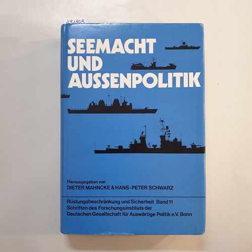 Mahncke, Dieter [Hrsg.]  Seemacht und Außenpolitik (=Rüstungsbeschränkung und Sicherheit Band 11) 