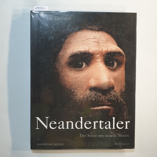 Tattersall, Ian  Neandertaler : der Streit um unsere Ahnen 