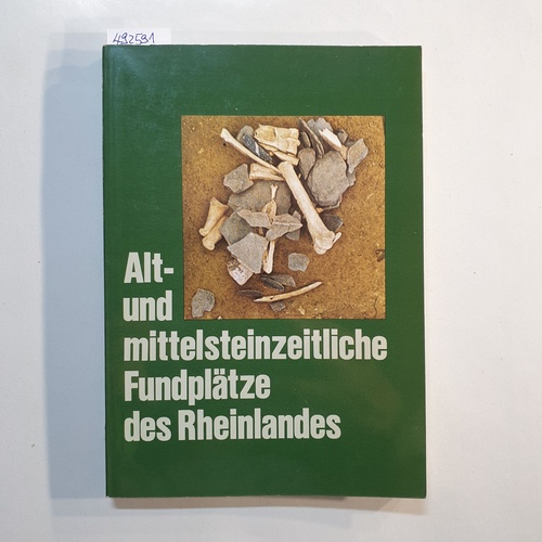 Veil, Stephan [Hrsg.] ; Arora, Surendra K. [Mitarb.]  Alt- und mittelsteinzeitliche Fundplätze des Rheinlandes 