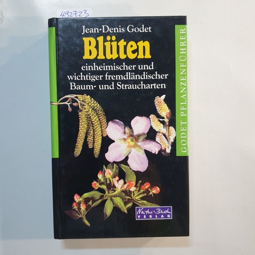 Godet, Jean-Denis  Blüten einheimischer und wichtiger fremdländischer Baum- und Straucharten : ein Bestimmungsbuch für 165 Gehölze 