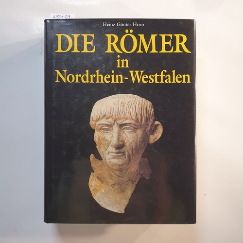 Horn, Heinz Günter ; Bechert, Tilmann  Die Römer in Nordrhein-Westfalen 