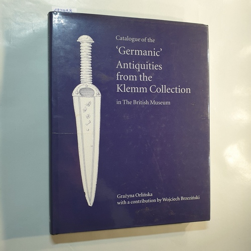 Orlinska, Grayzna  Catalogue of the 'Germanic' Antiquities from the Klemm Collection in the British Museum 