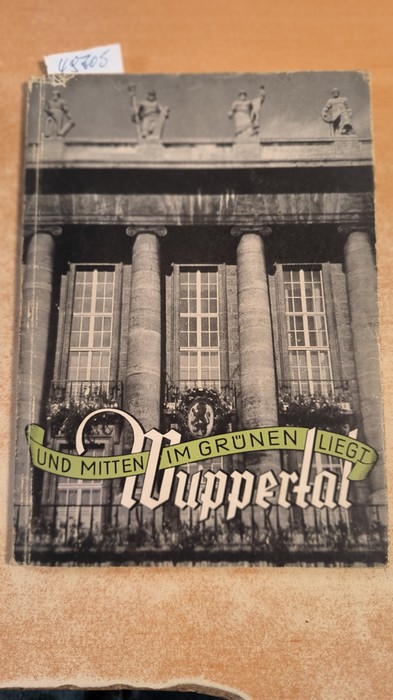 WÜLFING Otto Ernst (Herausgeber)  .... und mitten im Grünen liegt Wuppertal. Ein Bilderbuch mit 45 Künstleraufnahmen 