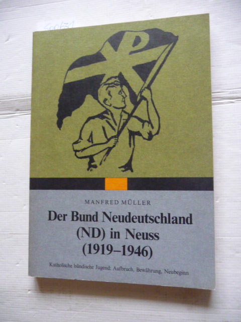 Manfred Müller  Der Bund Neudeutschland (ND) in Neuss (1919-1946) 