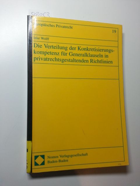 Wolff, Inke  Die Verteilung der Konkretisierungskompetenz für Generalklauseln in privatrechtsgestaltenden Richtlinien. Europäisches Privatrecht, Band. 19 