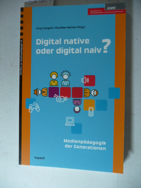 Diverse  Digital native oder digital naiv? : Medienpädagogik der Generationen 