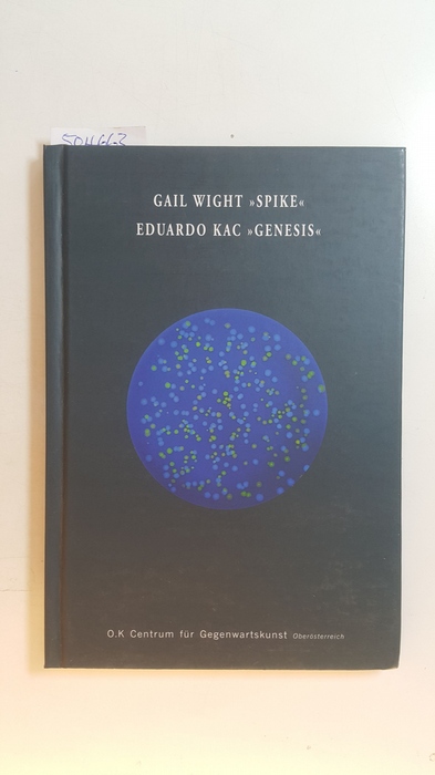 Wight ; Kac, Eduardo [Hrsg.]  Gail Wight, 'Spike' - Eduardo Kac, 'Genesis', Ars Electronica '99 