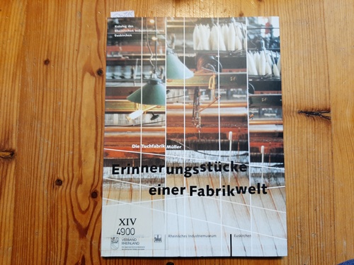 Bab, Bettina  Erinnerungsstücke einer Fabrikwelt : die Tuchfabrik Müller ; Katalog des Rheinischen Industriemuseums Euskirchen 