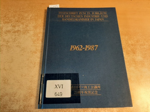 Deutsche Industrie- und Handelskammer in Japan (Hrsg.)  Festschrift zum 25. Jubiläum der Deutschen Industrie- und Handelskammer in Japan. 1962 - 1987. 