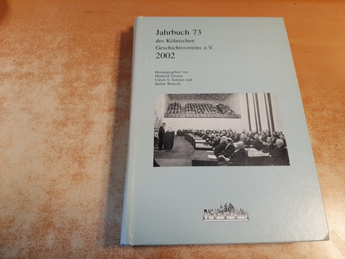 Groten, Manfred; Soenius, Ulrich S.; Wunsch, Stefan (Hrsg.)  Jahrbuch 73 des Kölnischen Geschichtsvereins 2002 