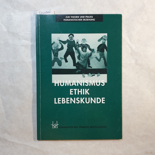   Humanismus Ethik Lebenskunde / Antworten suchen - den Menschen vertrauen - Dokumentation - 