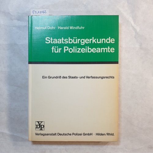 Helmut Dohr u. Harald Windfuhr  Staatsbürgerkunde für Polizeibeamte :Ein Grundriß des Staats- und Verfassungsrechts 