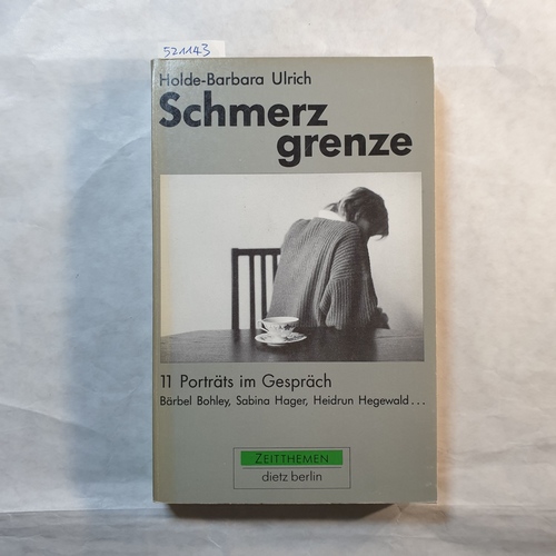 Ulrich, Holde-Barbara  Schmerzgrenze : 11 Porträts im Gespräch ; Bärbel Bohley, Sabina Hager, Heidrun Hegewald ... 