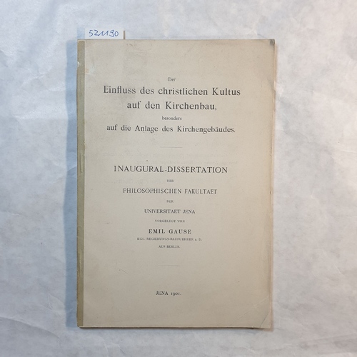 Emil Gause  Der Einfluss Des Christlichen Kultus Auf Den Kirchenbau: Besonders Auf Die Anlage Des Kirchengebaudes 