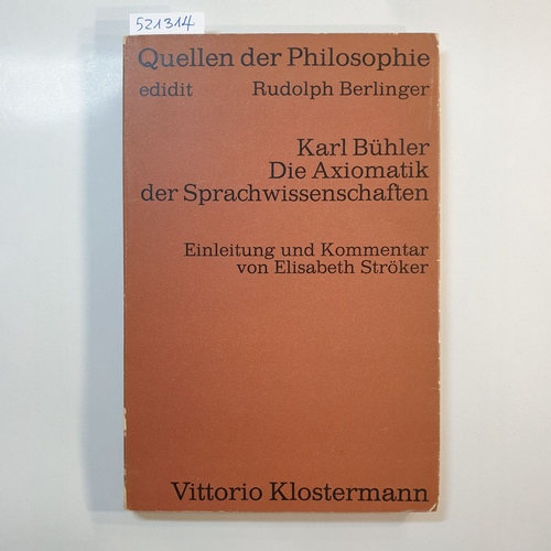 Bühler, Karl  Die Axiomatik der Sprachwissenschaften / Einl. u. Kommentar von Elisabeth Ströker 