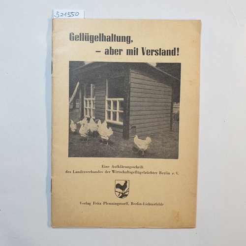   Geflügelhaltung aber mit Verstand 1956. Eine Aufklärungsschrift des Landesverbandes der Wirtschaftsgeflügelzüchter Berlin e. V. 
