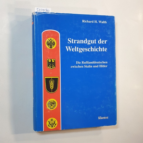 Walth, Richard H.   Strandgut der Weltgeschichte : die Russlanddeutschen zwischen Stalin und Hitler 