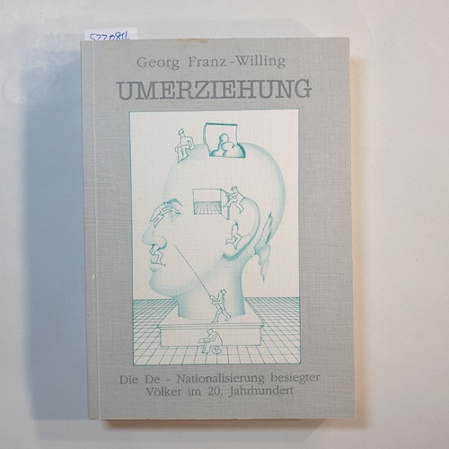 Franz-Willing, Georg  Umerziehung : die De-Nationalisierung besiegter Völker im 20. Jahrhunde 